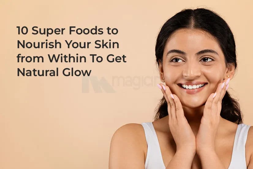 10 Super Foods to Nourish Your Skin from Within To Get Natural Glow